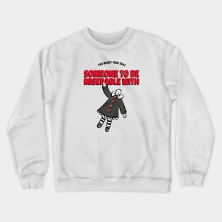 You MIght Find Someone to be Miserable With Crewneck Sweatshirt